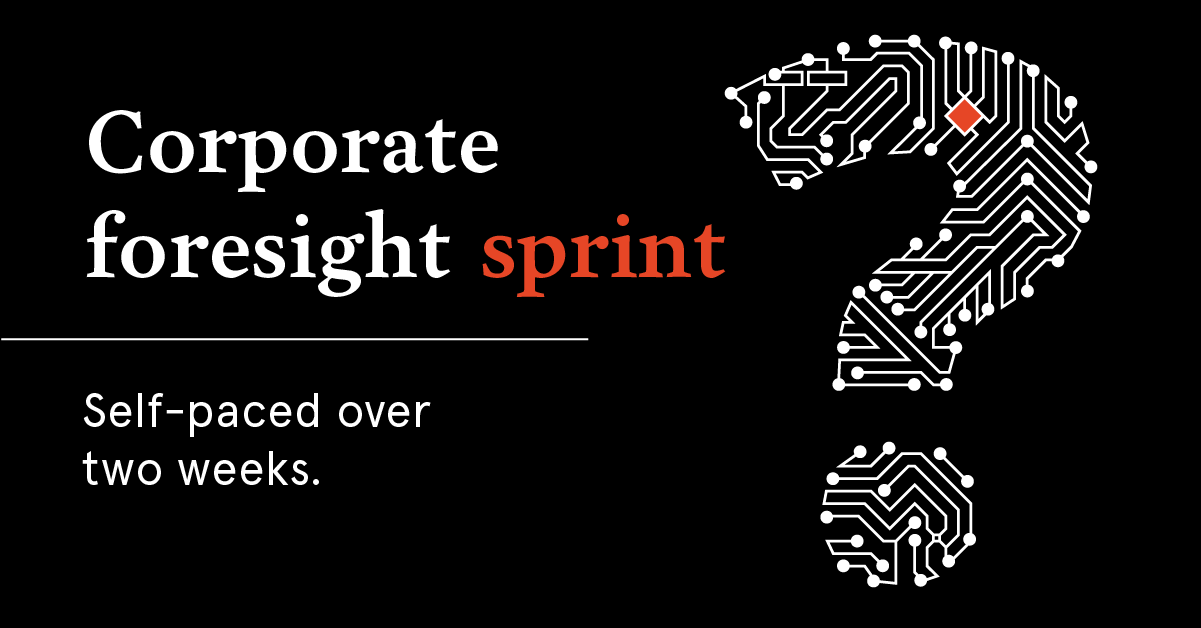 The corporate foresight sprint. Self-paced over two weeks.